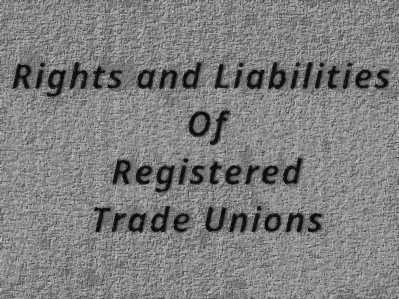Rights and Liabilities of Trade Unions